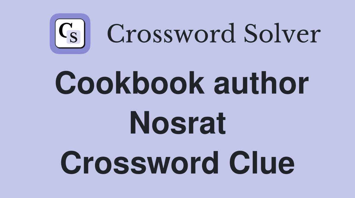 Cookbook author Nosrat Crossword Clue