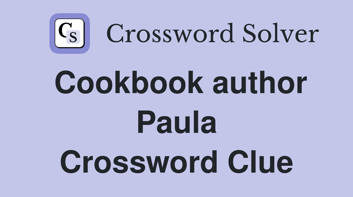 Cookbook author Paula Crossword Clue