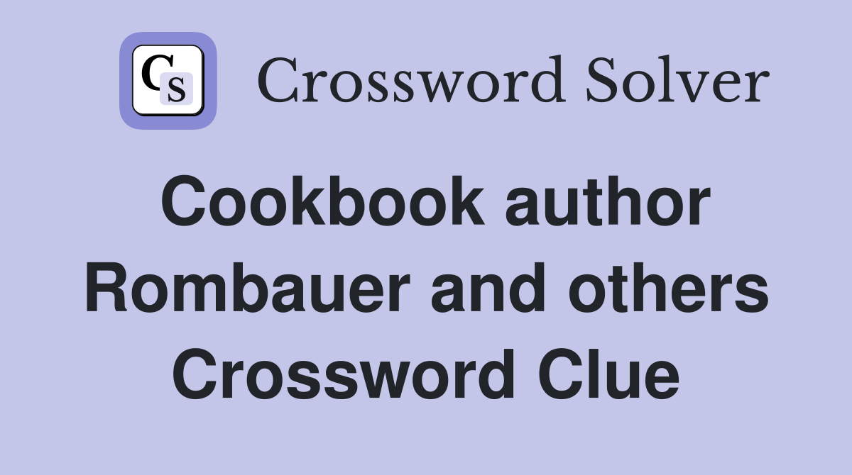 Cookbook author Rombauer and others Crossword Clue