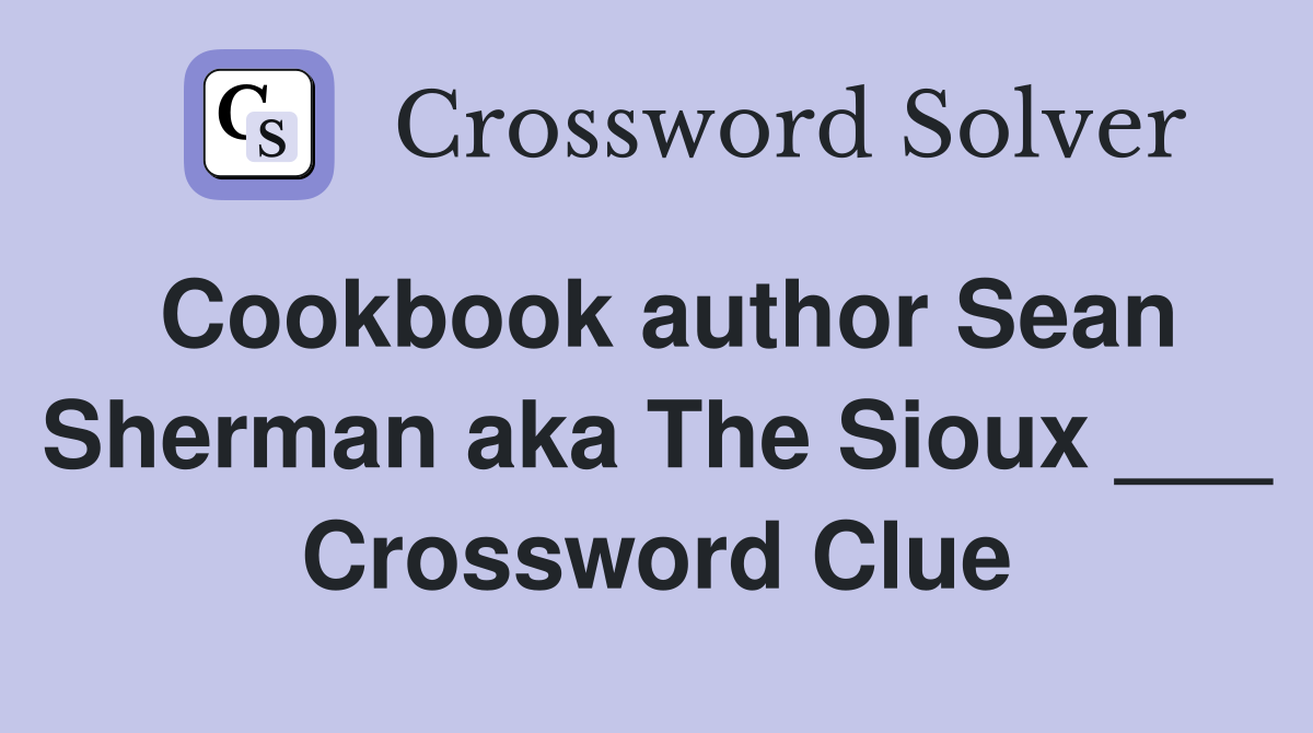 Cookbook author Sean Sherman aka The Sioux ___ Crossword Clue