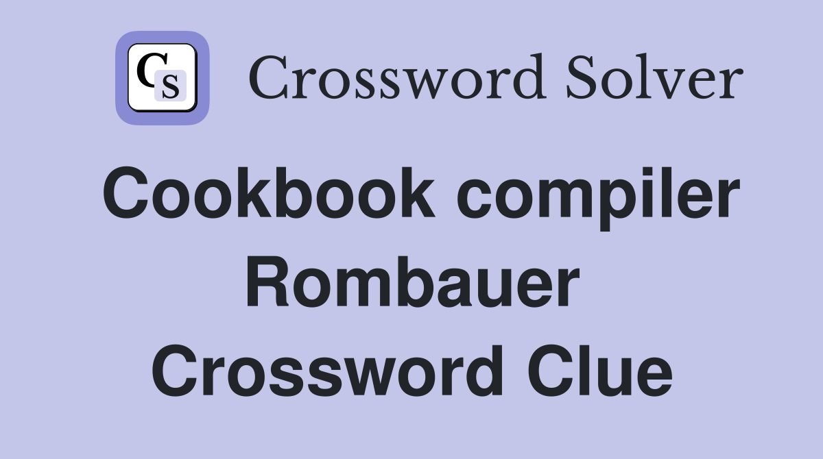 Cookbook compiler Rombauer Crossword Clue