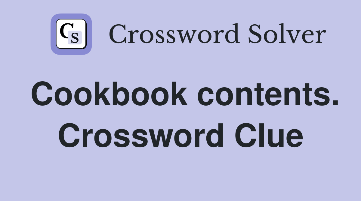 Cookbook contents. Crossword Clue