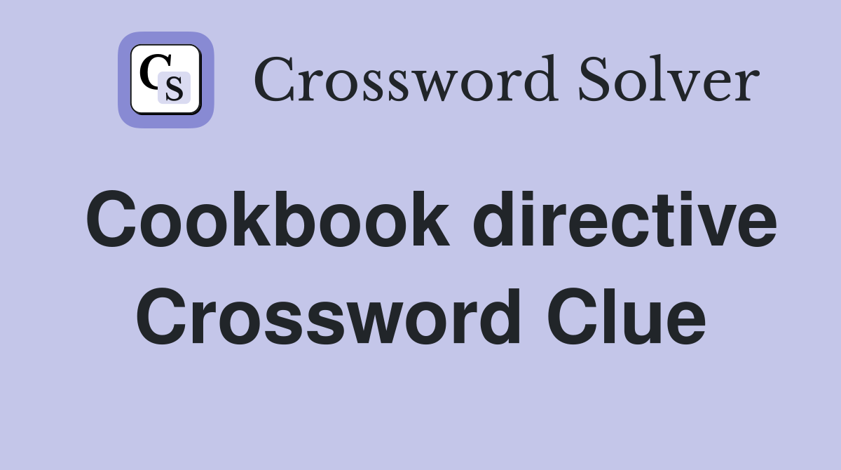 Cookbook directive Crossword Clue