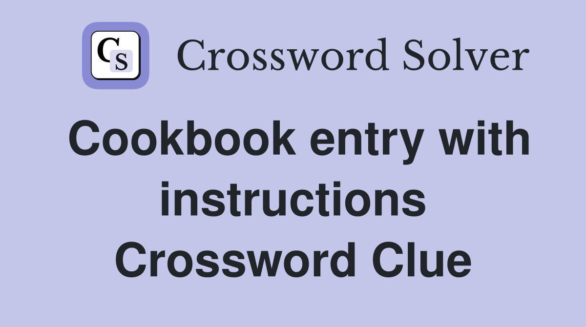 Cookbook entry with instructions Crossword Clue