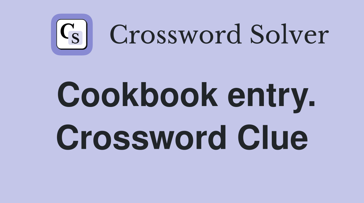 Cookbook entry. Crossword Clue