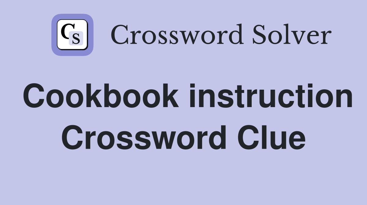 Cookbook instruction Crossword Clue