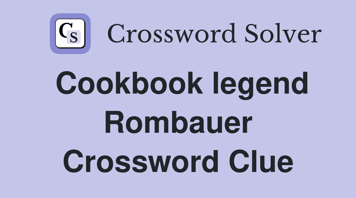 Cookbook legend Rombauer Crossword Clue