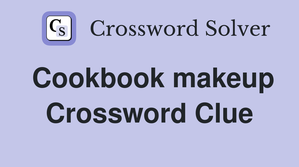Cookbook makeup Crossword Clue