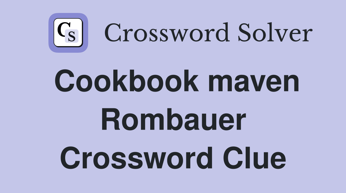 Cookbook maven Rombauer Crossword Clue