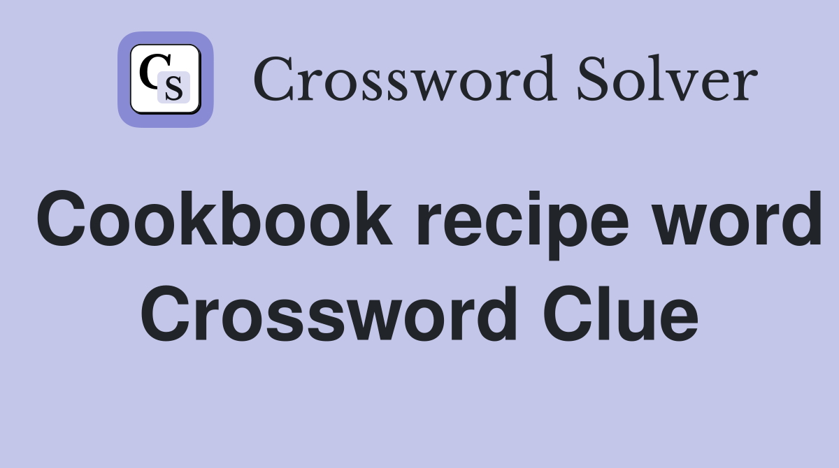Cookbook recipe word Crossword Clue