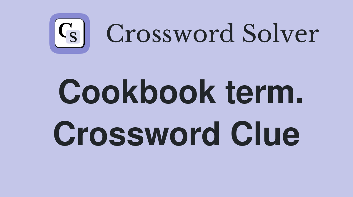 Cookbook term. Crossword Clue