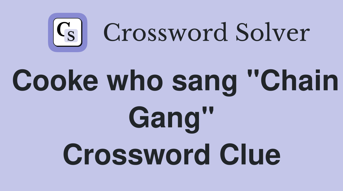Cooke who sang "Chain Gang" Crossword Clue