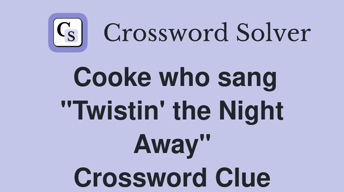 Cooke who sang "Twistin' the Night Away" Crossword Clue