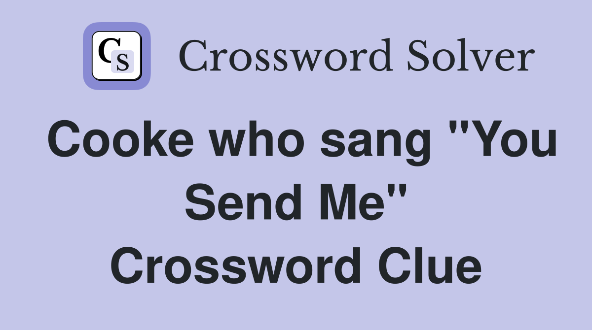 Cooke who sang "You Send Me" Crossword Clue