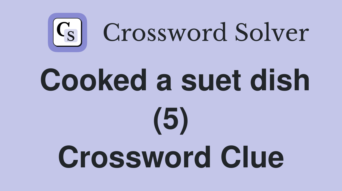 Cooked a suet dish (5) Crossword Clue
