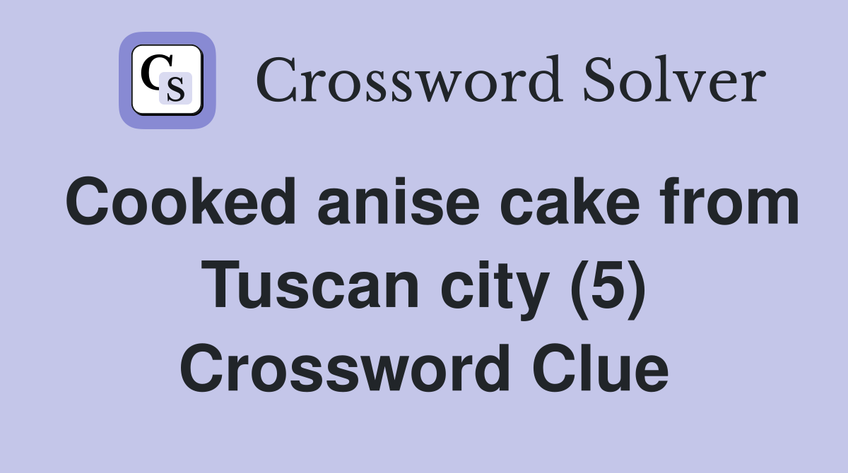 Cooked anise cake from Tuscan city (5) Crossword Clue