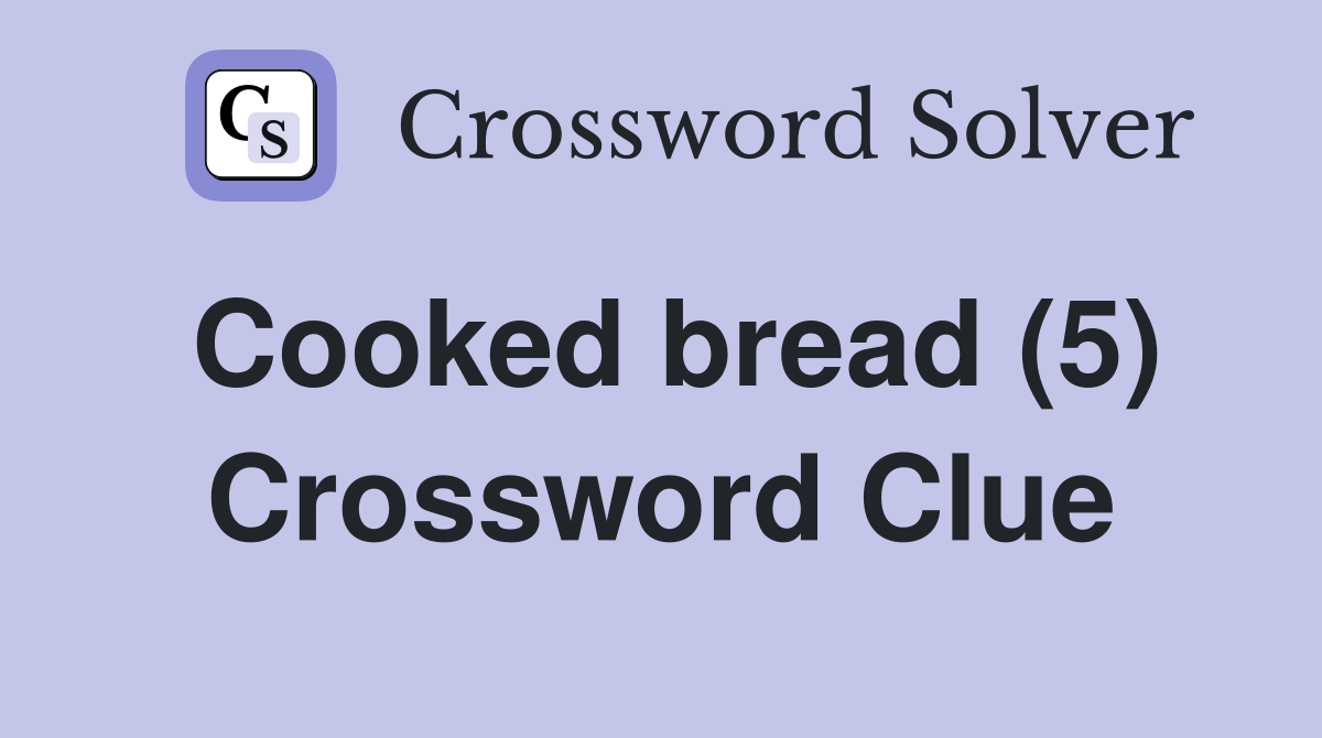 Cooked bread (5) Crossword Clue