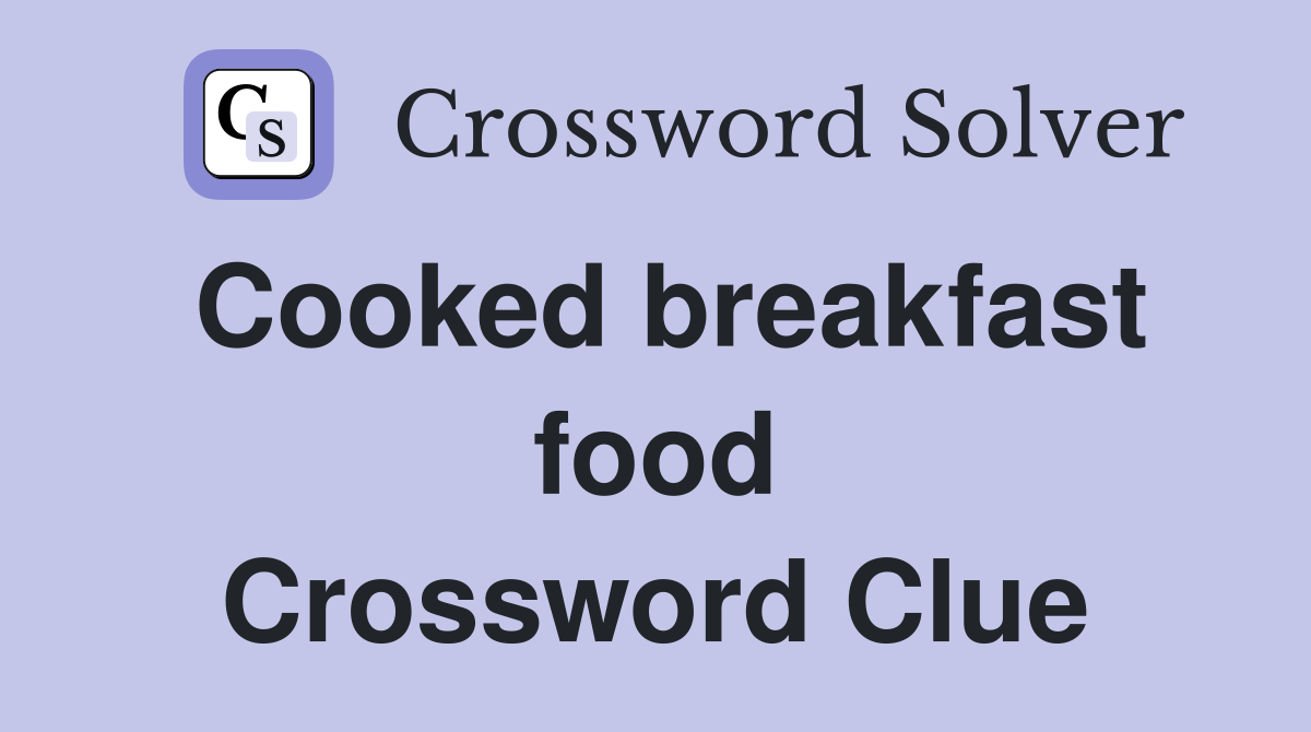 Cooked breakfast food Crossword Clue