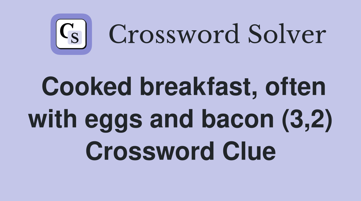Cooked breakfast, often with eggs and bacon (3,2) Crossword Clue