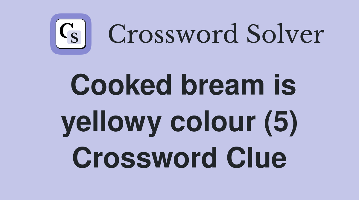 Cooked bream is yellowy colour (5) Crossword Clue