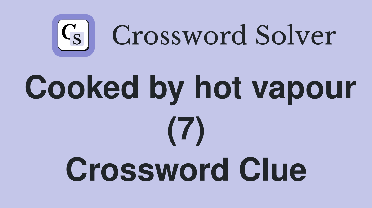 Cooked by hot vapour (7) Crossword Clue