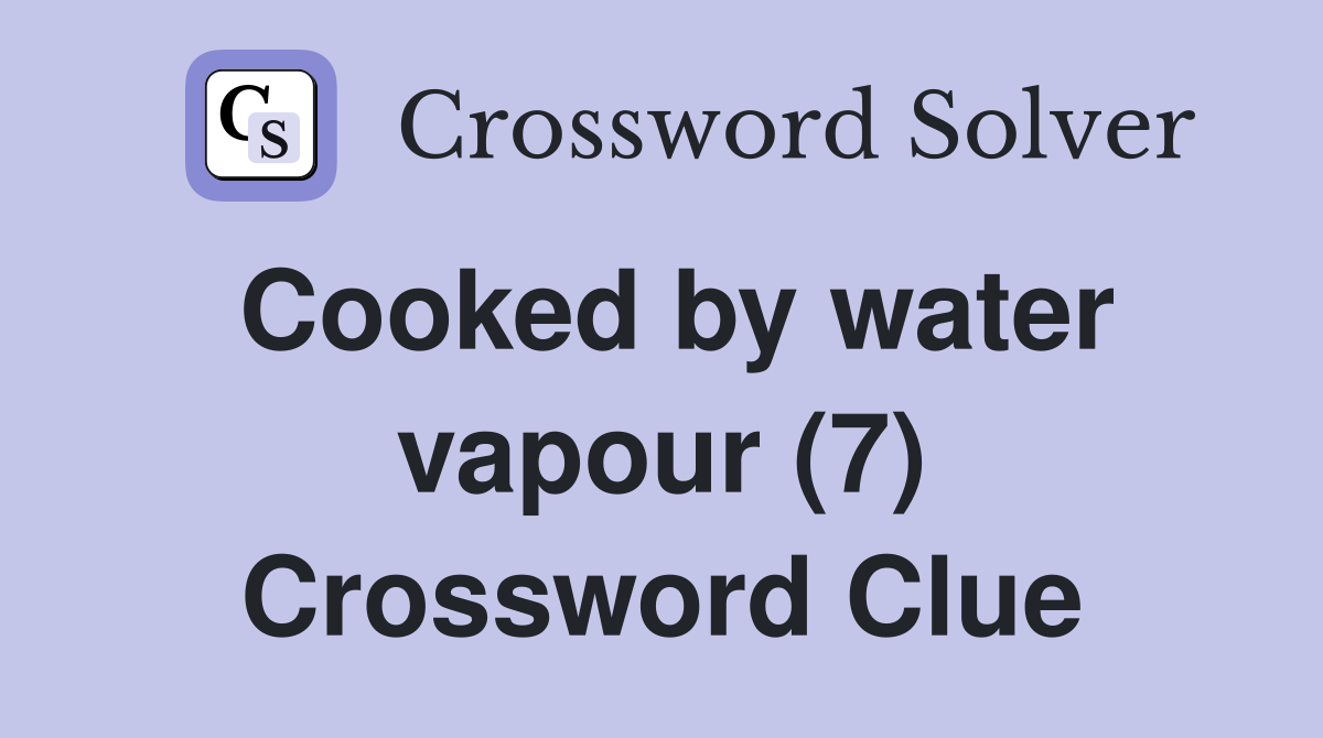 Cooked by water vapour (7) Crossword Clue
