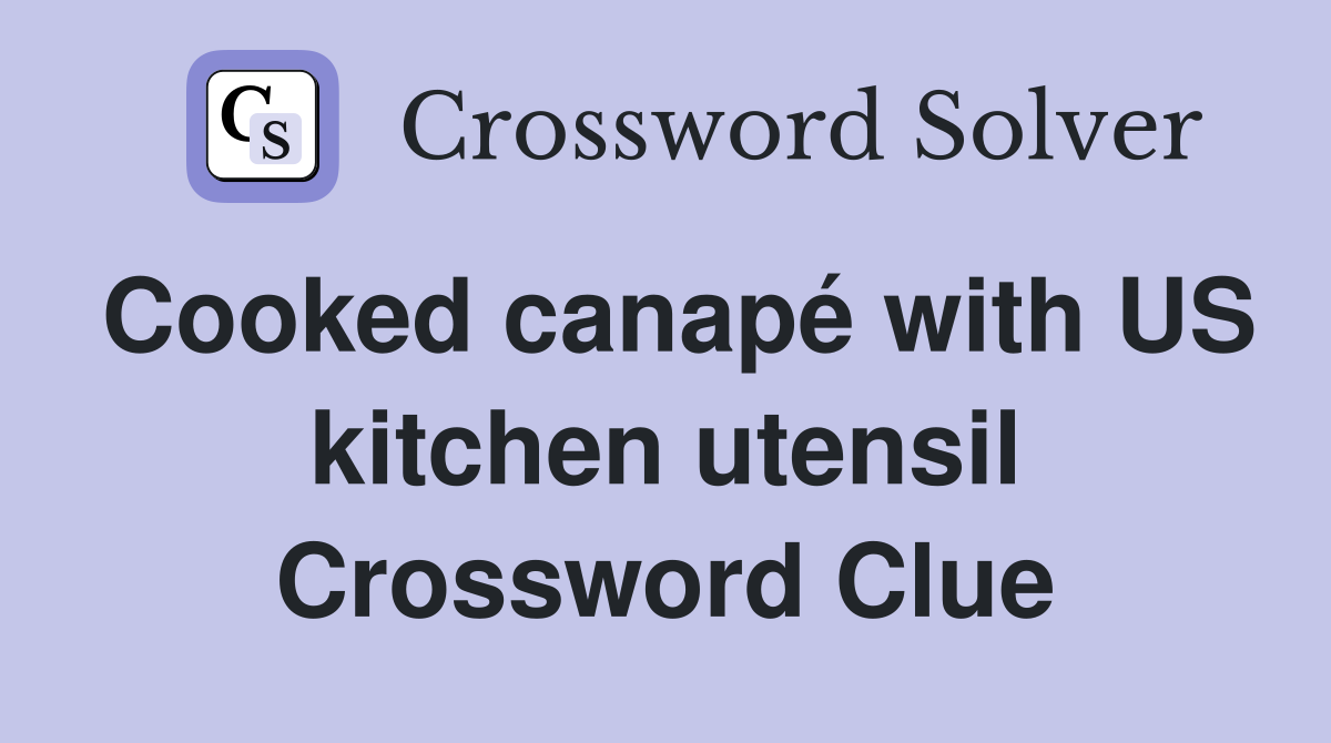 Cooked canapé with US kitchen utensil Crossword Clue