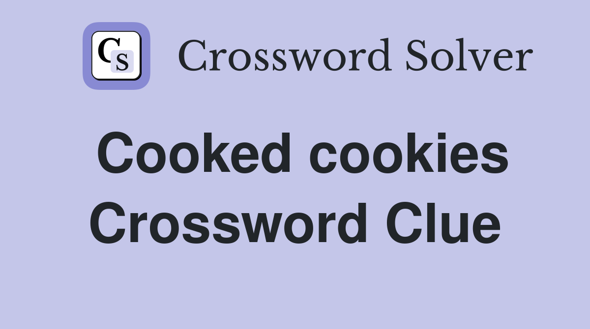 Cooked cookies Crossword Clue