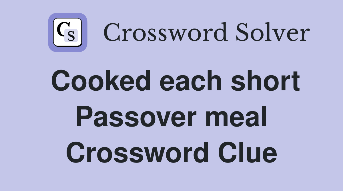 Cooked each short Passover meal Crossword Clue