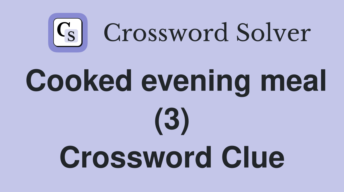 Cooked evening meal (3) Crossword Clue