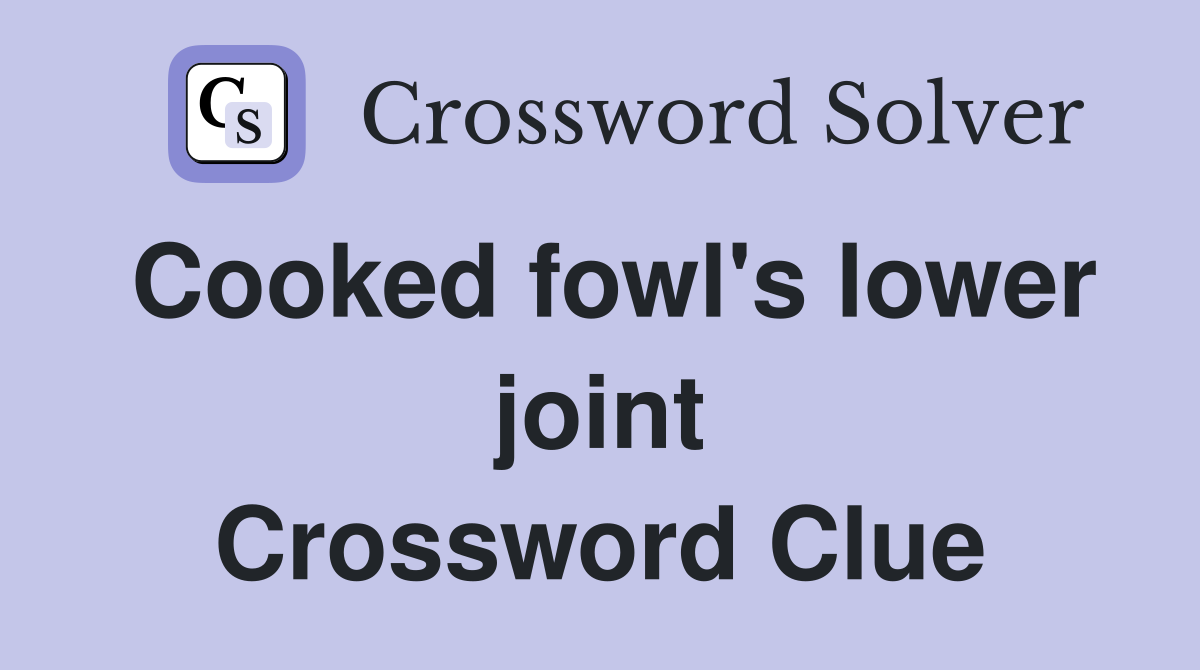 Cooked fowl's lower joint Crossword Clue