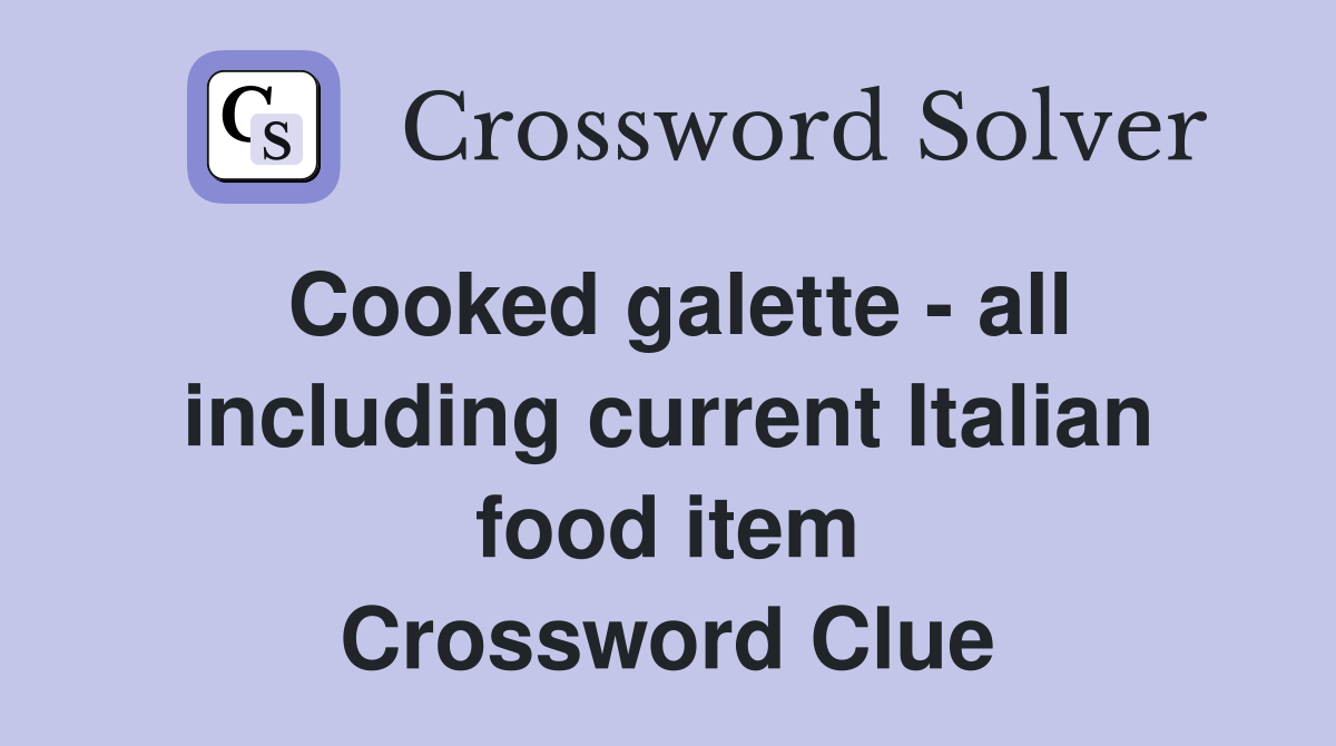 Cooked galette - all including current Italian food item Crossword Clue