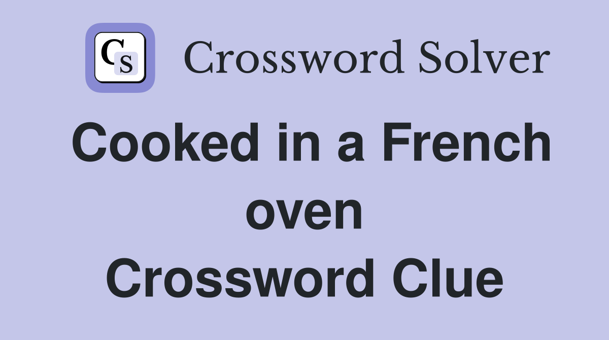 Cooked in a French oven Crossword Clue