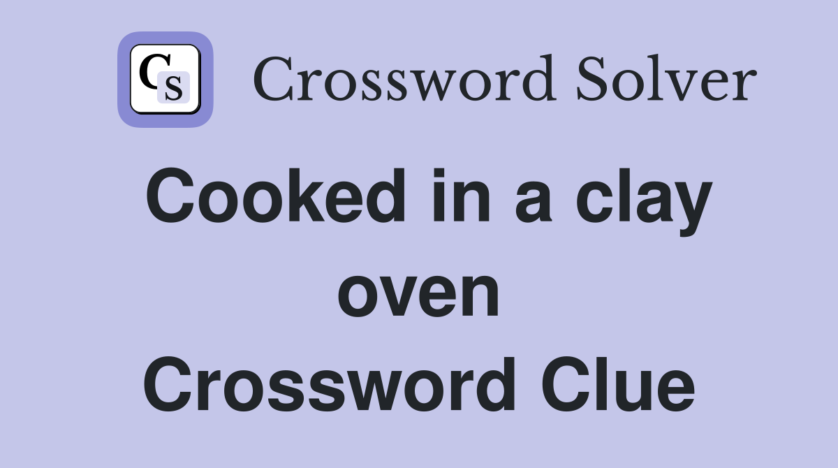 Cooked in a clay oven Crossword Clue
