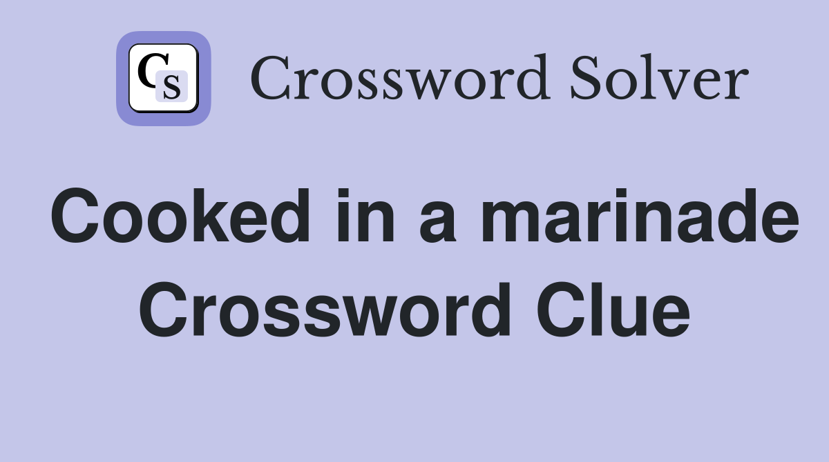 Cooked in a marinade Crossword Clue