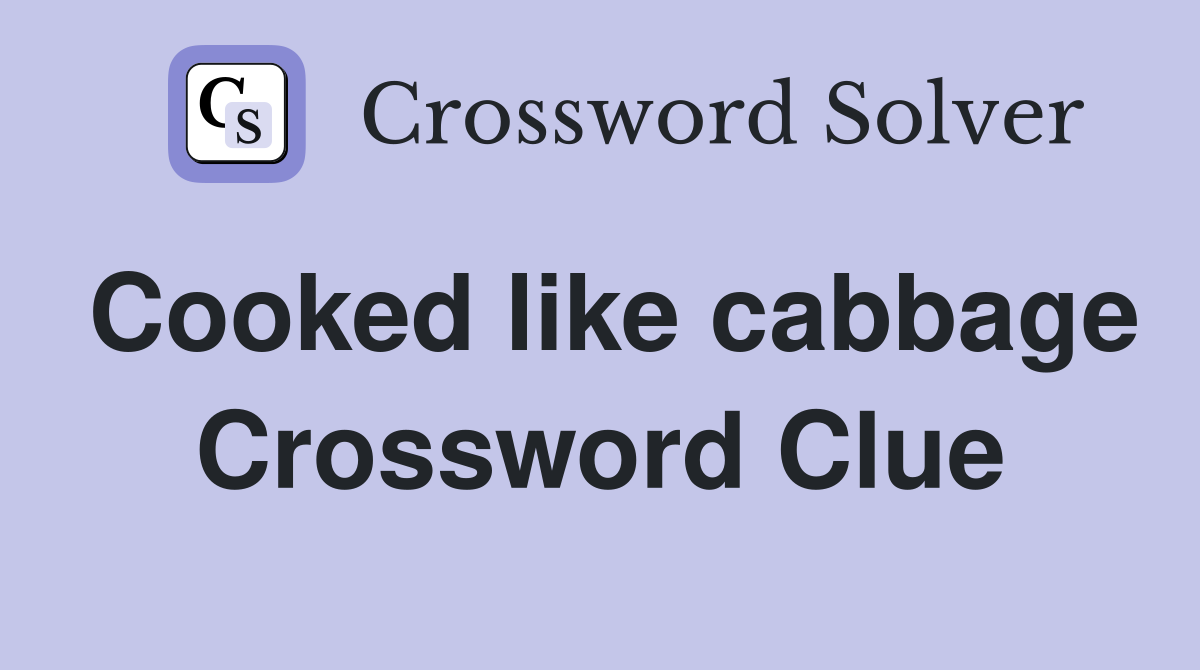 Cooked like cabbage Crossword Clue