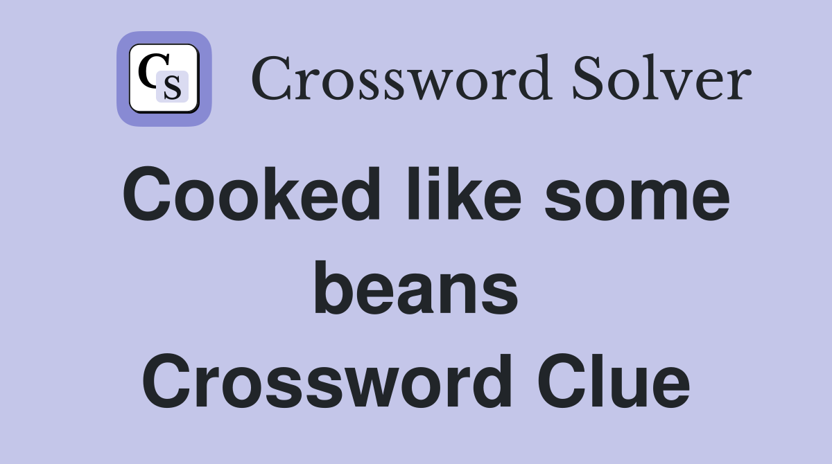Cooked like some beans Crossword Clue
