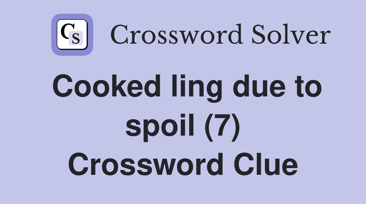Cooked ling due to spoil (7) Crossword Clue