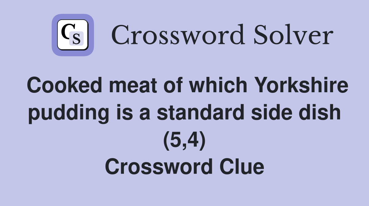 Cooked meat of which Yorkshire pudding is a standard side dish (5,4) Crossword Clue