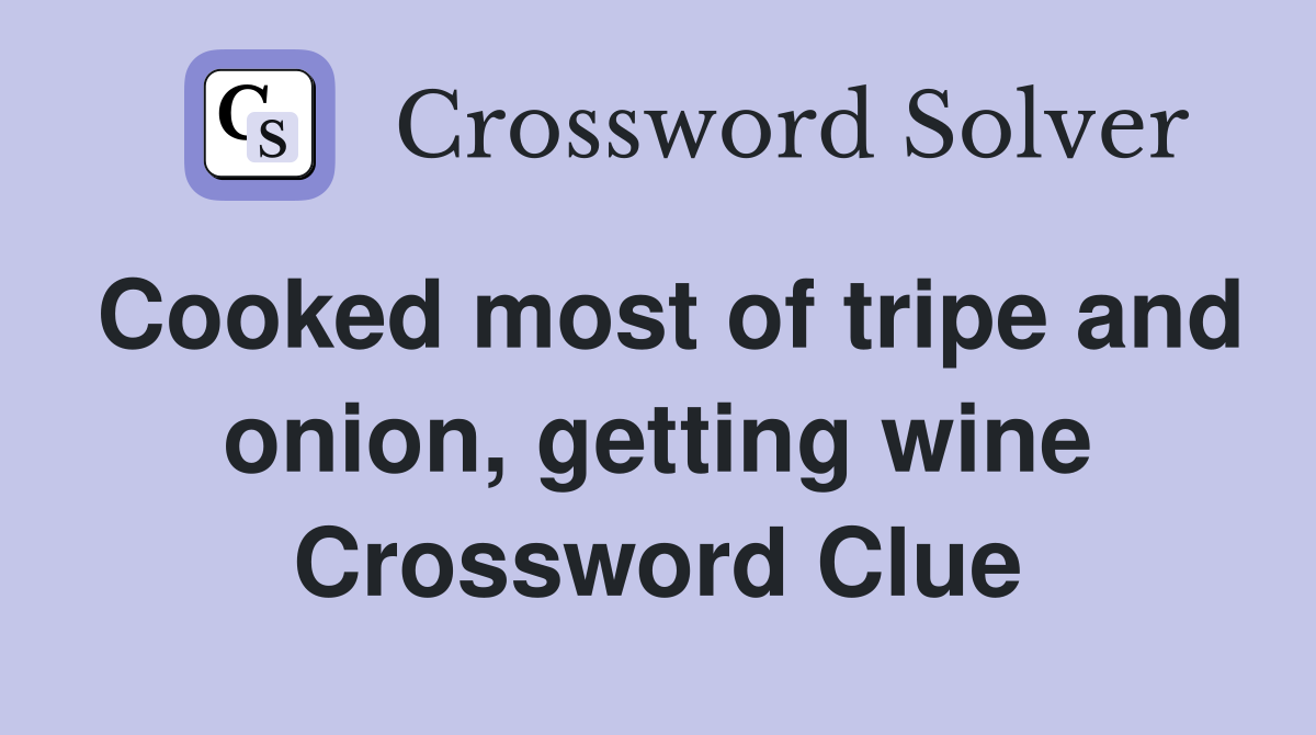 Cooked most of tripe and onion, getting wine Crossword Clue