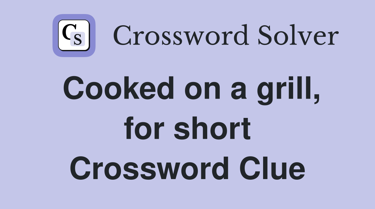 Cooked on a grill, for short Crossword Clue