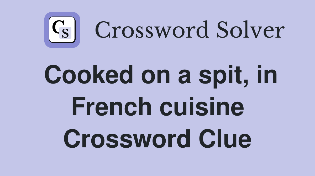 Cooked on a spit, in French cuisine Crossword Clue