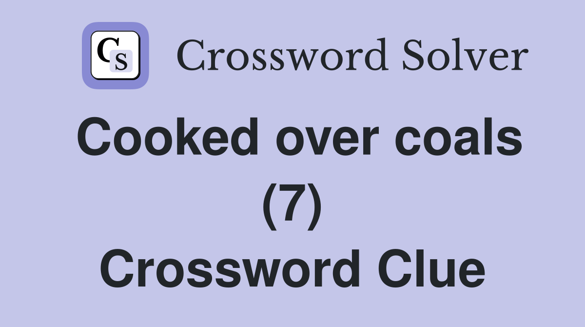 Cooked over coals (7) Crossword Clue