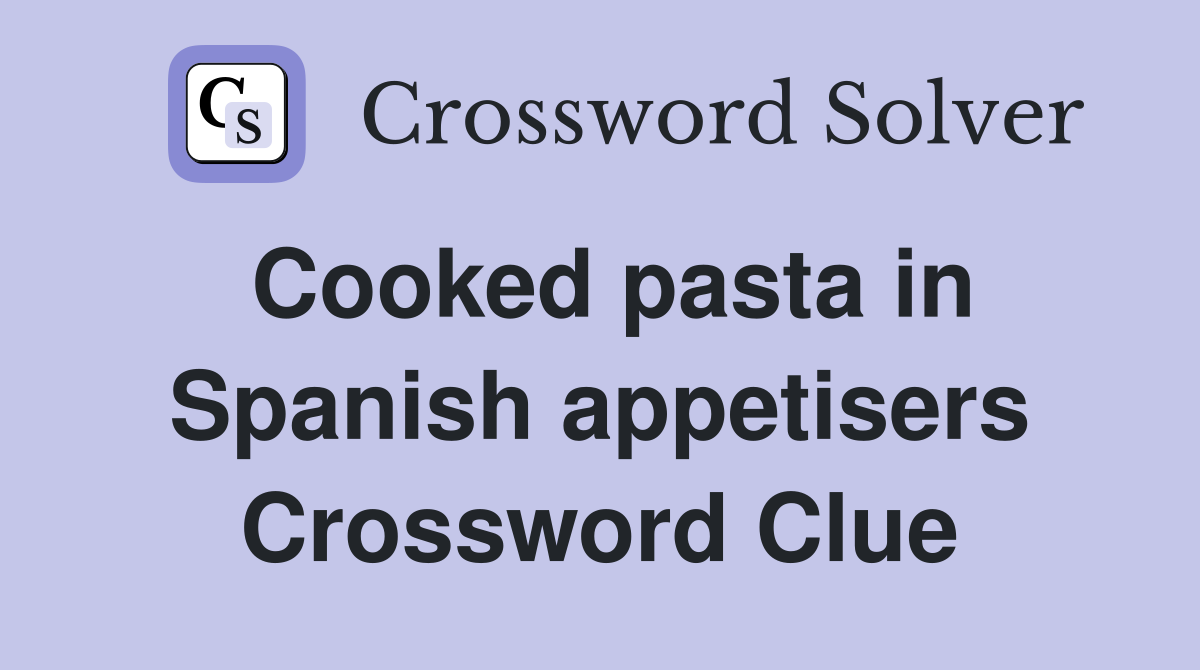 Cooked pasta in Spanish appetisers Crossword Clue