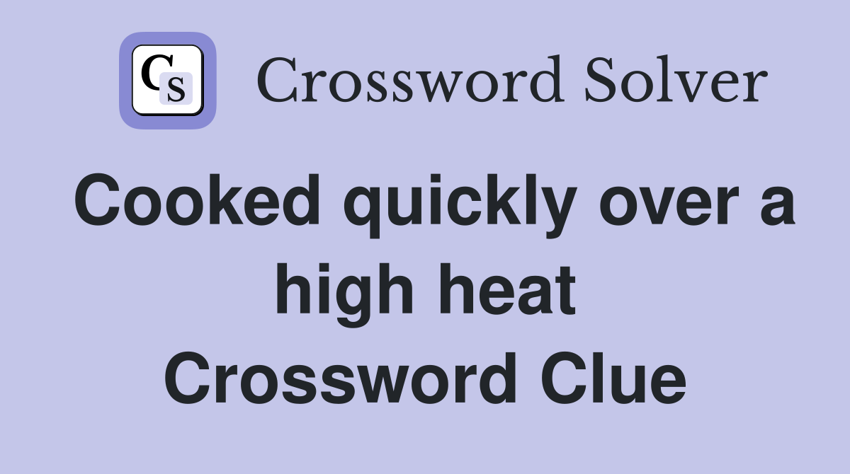 Cooked quickly over a high heat Crossword Clue
