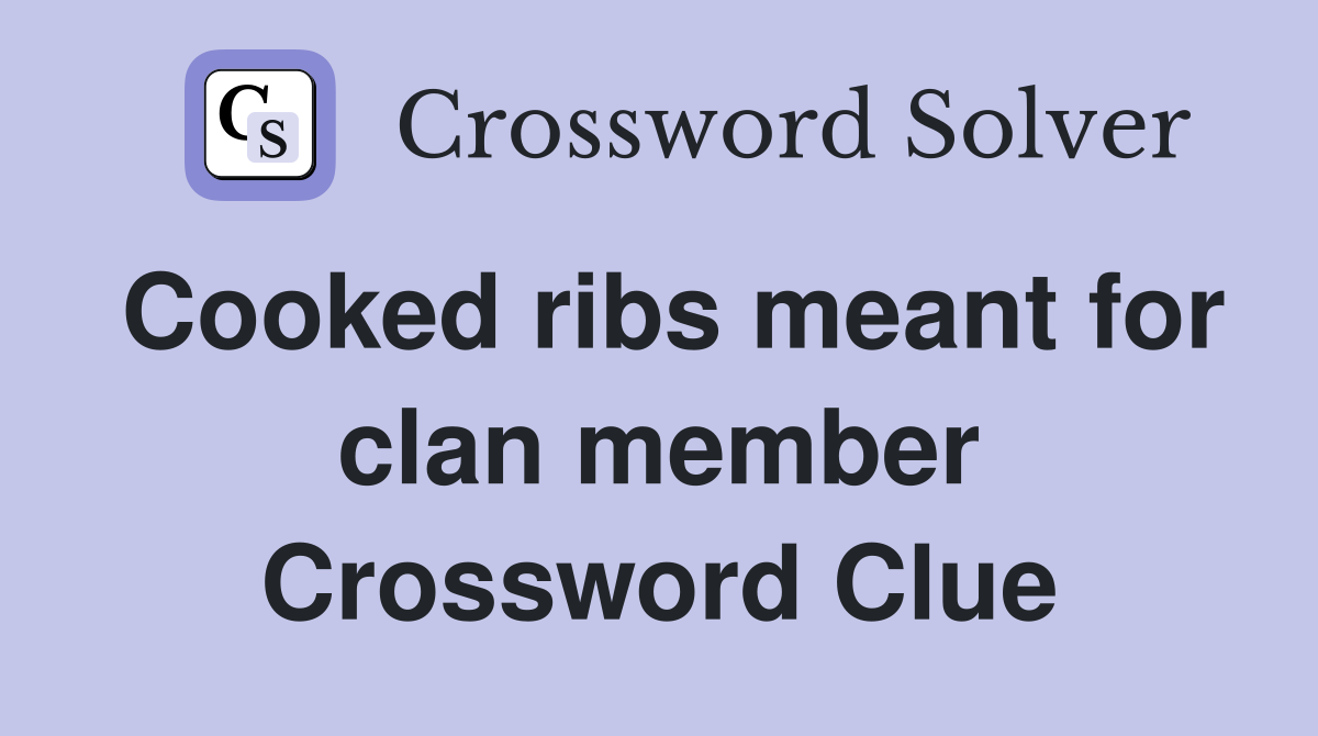 Cooked ribs meant for clan member Crossword Clue