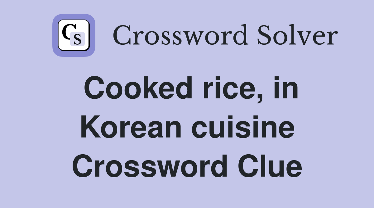 Cooked rice, in Korean cuisine Crossword Clue