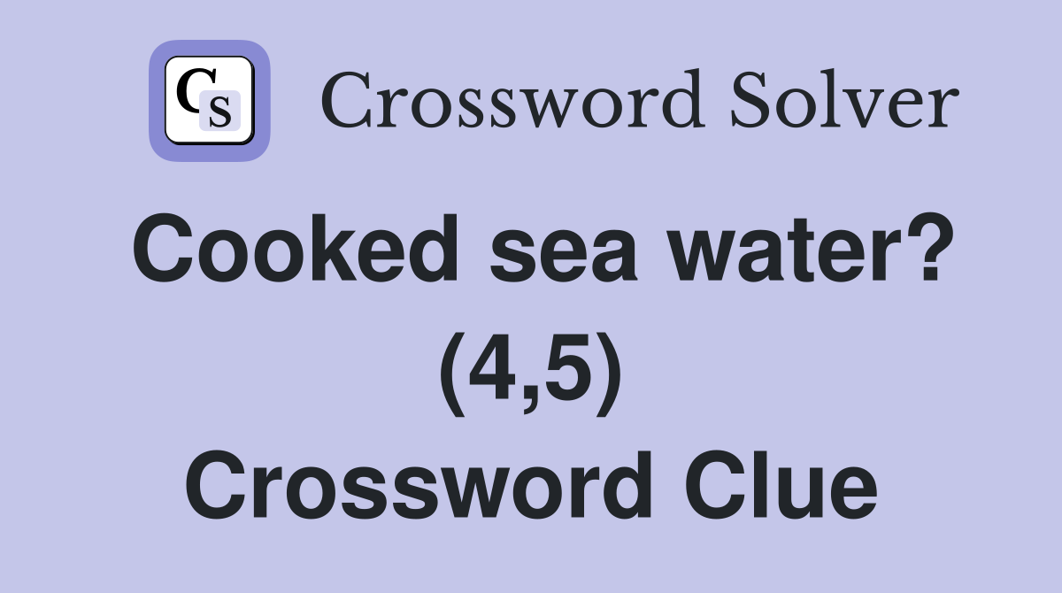 Cooked sea water? (4,5) Crossword Clue