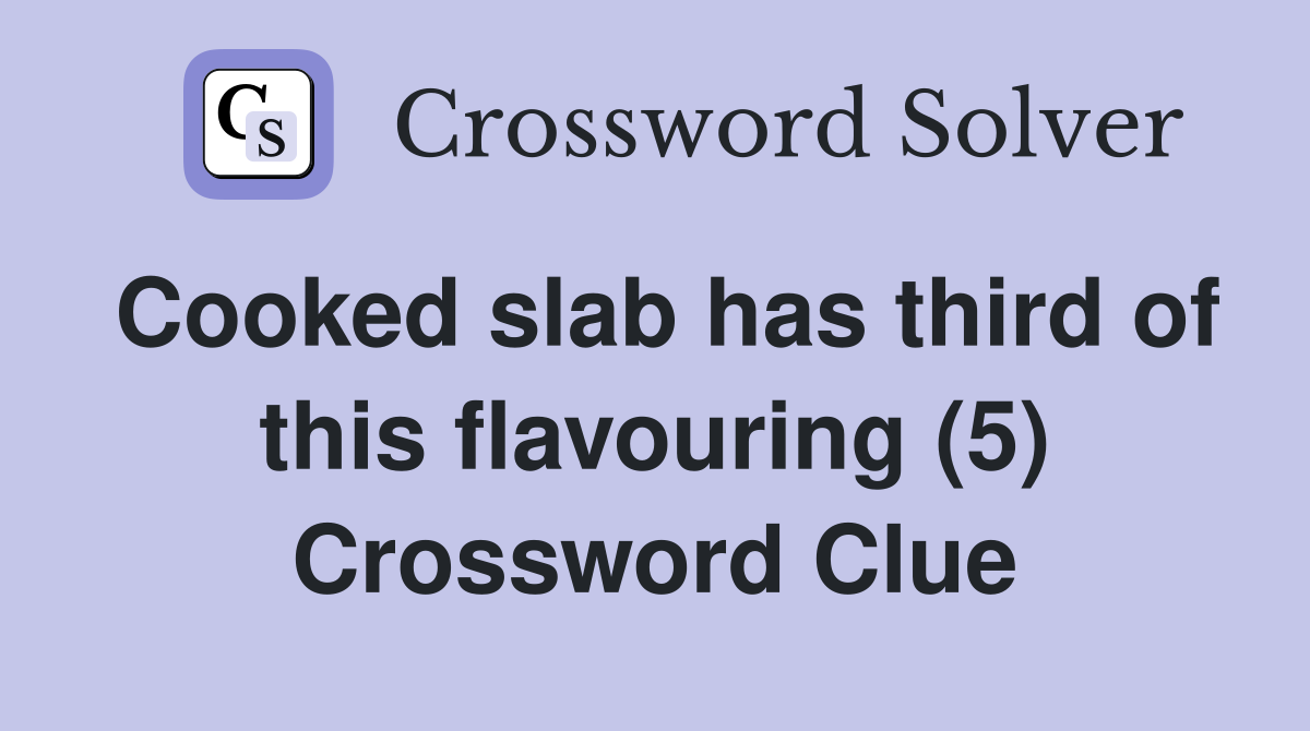 Cooked slab has third of this flavouring (5) Crossword Clue
