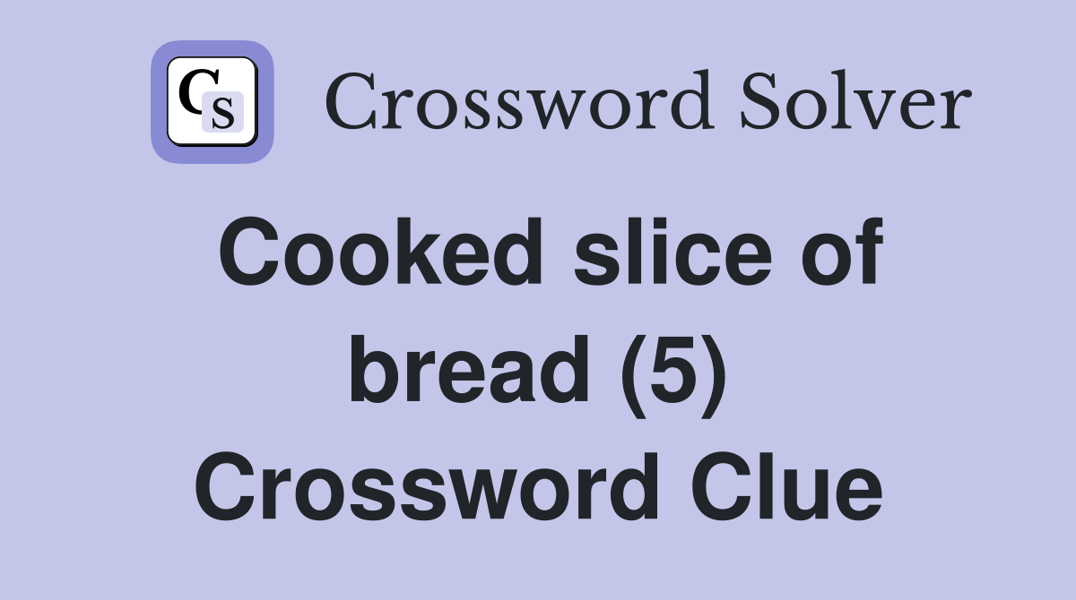 Cooked slice of bread (5) Crossword Clue